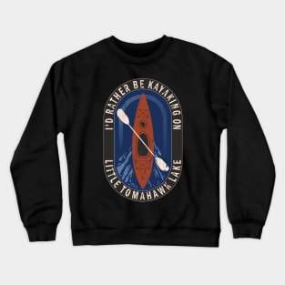 Id Rather Be Kayaking On Little Tomahawk Lake in Wisconsin Crewneck Sweatshirt